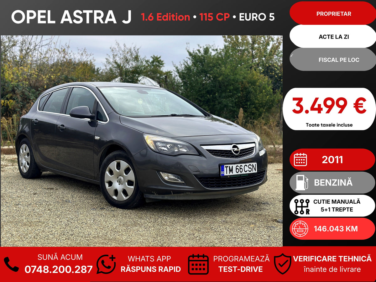 Opel Astra J 1.6 Edition • 2011 • Benzină • 115 CP • Euro 5 • Proprietar • Acte la zi • Fiscal pe loc